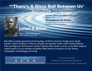 "'There's a Disco Ball Between Us:' Black/Queer Desire and Global Connection" by Jafari S. Allen ("Remapping the Erotic" Keynote) Poster. April 23, 2015.