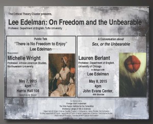 Poster for "Lee Edelman: On Freedom and the Unbearable" with Michelle Wright and Lauren Berlant. May 7-8, 2015.